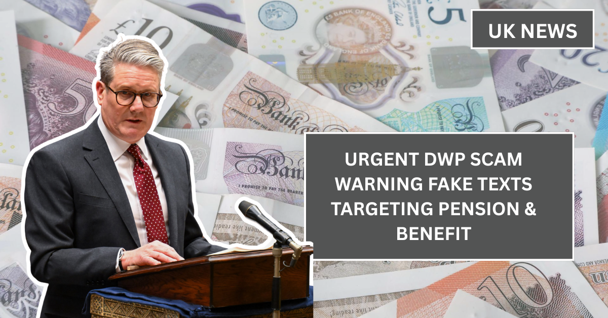Urgent DWP Scam Warning: Fake Texts Targeting Pension & Benefit Users Across the UK